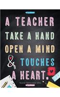 Teacher Appreciation Gifts - A Teacher Takes A Hand, Opens A Mind & Touches A Heart