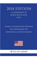Energy Conservation Program - Test Procedures for Residential Clothes Washers (US Department of Energy Regulation) (DOE) (2018 Edition)