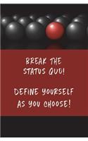 Break the Status Quo! Define Yourself as You Choose!