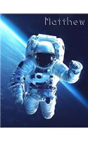 Matthew: Astronaut in Space Themed Personalized Book with Name, Cool Notebook, Journal or Diary To Write In, 105 Lined Pages, Birthday or Christmas Gifts for