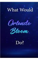 What Would Orlando Bloom Do?: Orlando Bloom Diary Journal