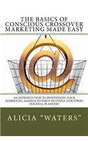 The Basics of Conscious Crossover Marketing Made Easy: An Introduction to Positioning Your Marketing Agenda to Serve Multiple Industries (Journal Planner)