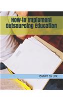 How to Implement Outsourcing Education