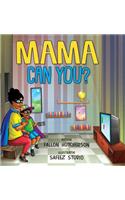 Mama Can You?
