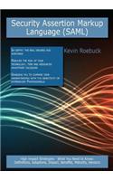 Security Assertion Markup Language (Saml): High-Impact Strategies - What You Need to Know: Definitions, Adoptions, Impact, Benefits, Maturity, Vendors