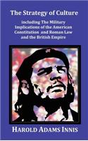 The Strategy of Culture Including the Military Implications of the American Constitution and Roman Law and the British Empire