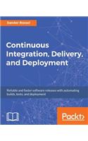Continuous Integration, Delivery, and Deployment: Reliable and faster software releases with automating builds, tests, and deployment