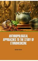 Anthropological Approaches To The Study Of Ethnomedicine(Hb)