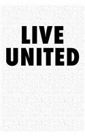 Live United: A 6x9 Inch Matte Softcover Notebook Journal with 120 Blank Lined Pages and an Uplifting Positive Cover Slogan