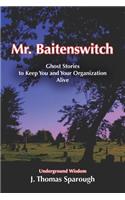 Mr. Baitenswitch: And Other Ghost Stories to Keep You and Your Organization Alive