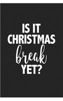 Is It Christmas Break Yet: A 6x9 Inch Matte Softcover Journal Notebook with 120 Blank Lined Pages and a Funny Festive Season Holidays Cover Slogan