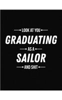 Look at You Graduating as a Sailor and Shit: Funny Blank Line Sailor Graduation Notebook (8.5 X 11 - 110 Blank Pages)
