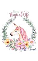 Have a Magical Life Journal: Pink Floral Unicorn Inspirational Quote Cover Notebook Blank Lined Journal to Write in