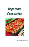 Vegetable Casseroles: 53 recipes including different veggies, Every recipe has space for notes