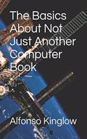 The Basics about Not Just Another Computer Book