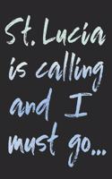 St. Lucia Is Calling and I Must Go...: St. Lucia Island Travel Blank Lined Journal for Sightseeing Adventure - 120 Pages - Matte Cover Finish - 6x9 Inches