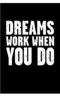 Dreams Work When You Do