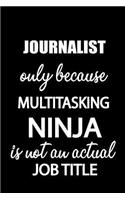 Journalist Only Because Multitasking Ninja Is Not an Actual Job Title: It's Like Riding a Bike. Except the Bike Is on Fire. and You Are on Fire! Blank Line Journal