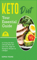 Keto diet: Your Essential Guide to Living the Keto Lifestyle With 50+ Low-Carb, High-Fat Ketogenic Recipes on a Budget