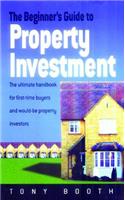 Beginner's Guide To Property Investment: The Ultimate Handbook for First-time Buyers and Would-be Property Investors