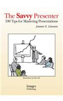 The Savvy Presenter: 100 Tips for Mastering Preentations