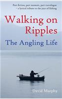 Walking on Ripples: The Angling Life