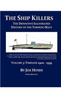 The Definitive Illustrated History of the Torpedo Boat -- Volume III, 1900 - 1939 (The Ship Killers)
