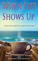 When Life Shows Up: A Spiritual Disciplines Development Devotional