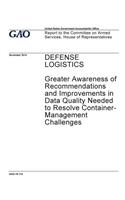 Defense logistics, greater awareness of recommendations and improvements in data quality needed to resolve container-management challenges: report to the Committee on Armed Services, House of Representatives.