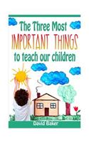 Three Most Important Things to Teach Our Children