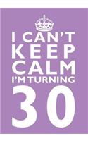 I Can't Keep Calm I'm Turning 30 Birthday Gift Notebook (7 X 10 Inches): Novelty Gag Gift Book for Women Turning 30 (30th Birthday Present)(Humorous and Hilarious Books Under 10 Dollars for Moms, Girl)