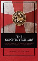 Knights Templars: The History of the Knights Templars, the Temple Church, and the Temple