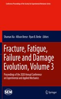 Fracture, Fatigue, Failure and Damage Evolution, Volume 3