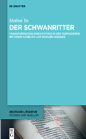 Der Schwanritter: Transformation eines Mythos in der Vormoderne. Mit einem Ausblick auf Richard Wagner(46 Deutsche Literatur. Studien und Quellen)