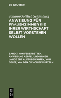 Von Federbetten, Anweisung Aepfel Und Birnen Lange Zeit Aufzubewahren, Vom Gelee, Von Den Cichorienwurzeln: Verzeichniß, Zu Welcher Jahreszeit Einige Gewächse, Fische, Fleisch, Ec. Beym Verspeisen Den Besten Geschmack Haben, Tabelle Wie Lange Sich Ohngefäh