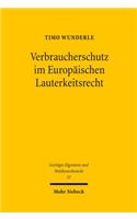 Verbraucherschutz im Europaischen Lauterkeitsrecht: Theoretische Grundlagen, Gegenwartiger Stand Sowie Perspektiven Der Rechtsentwicklung