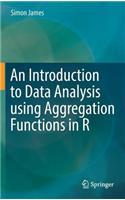 An Introduction to Data Analysis using Aggregation Functions in R