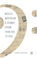 Musical Modernism and German Cinema from 1913 to 1933