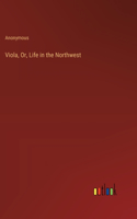 Viola, Or, Life in the Northwest