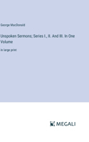 Unspoken Sermons; Series I., II. And III. In One Volume