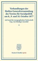 Verhandlungen Der Funften Generalversammlung Des Vereins Fur Socialpolitik Am 8., 9. Und 10. October 1877: Auf Grund Der Stenographischen Niederschrift Hrsg. Vom Standigen Ausschuss. (Schriften Des Vereins Fur Socialpolitik XIV)(Duncker & Humblot Reprints)
