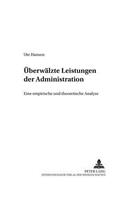 Ueberwaelzte Leistungen Der Administration: Eine Empirische Und Theoretische Analyse(95 Finanzwissenschaftliche Schriften)