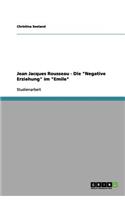 Jean Jacques Rousseau - Die Negative Erziehung in Emil oder über die Erziehung