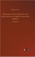 Adventures of the Ojibbeway and Ioway Indians in England, France and Belgium