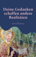 Deine Gedanken schaffen andere Realitäten: Werde Schöpfer und gestalte Leben auf Deinem Planeten