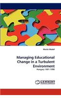 Managing Educational Change in a Turbulent Environment