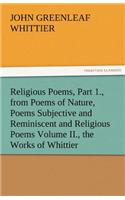Religious Poems, Part 1., from Poems of Nature, Poems Subjective and Reminiscent and Religious Poems Volume II., the Works of Whittier: (English)