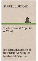 The Mechanical Properties of Wood Including a Discussion of the Factors Affecting the Mechanical Properties, and Methods of Timber Testing