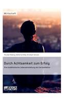 Durch Achtsamkeit zum Erfolg. Eine buddhistische Lebenseinstellung als Karrierefaktor