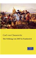 Der Feldzug von 1815 in Frankreich
